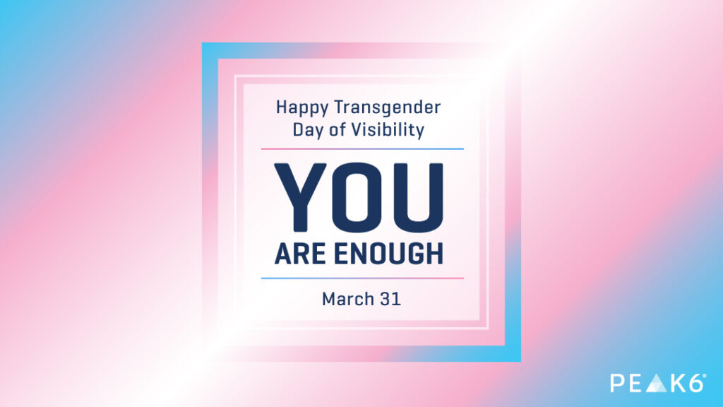 Graphic reads: Happy Transgender Day of Visibility. You are enough. March 31.